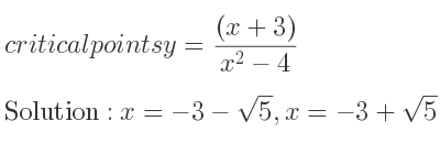 The critical points of y=((x+3))/(x^2-4) are x=-3-sqrt(5),x=-3+sqrt(5)